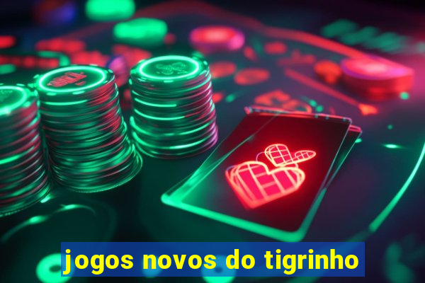 jogos novos do tigrinho